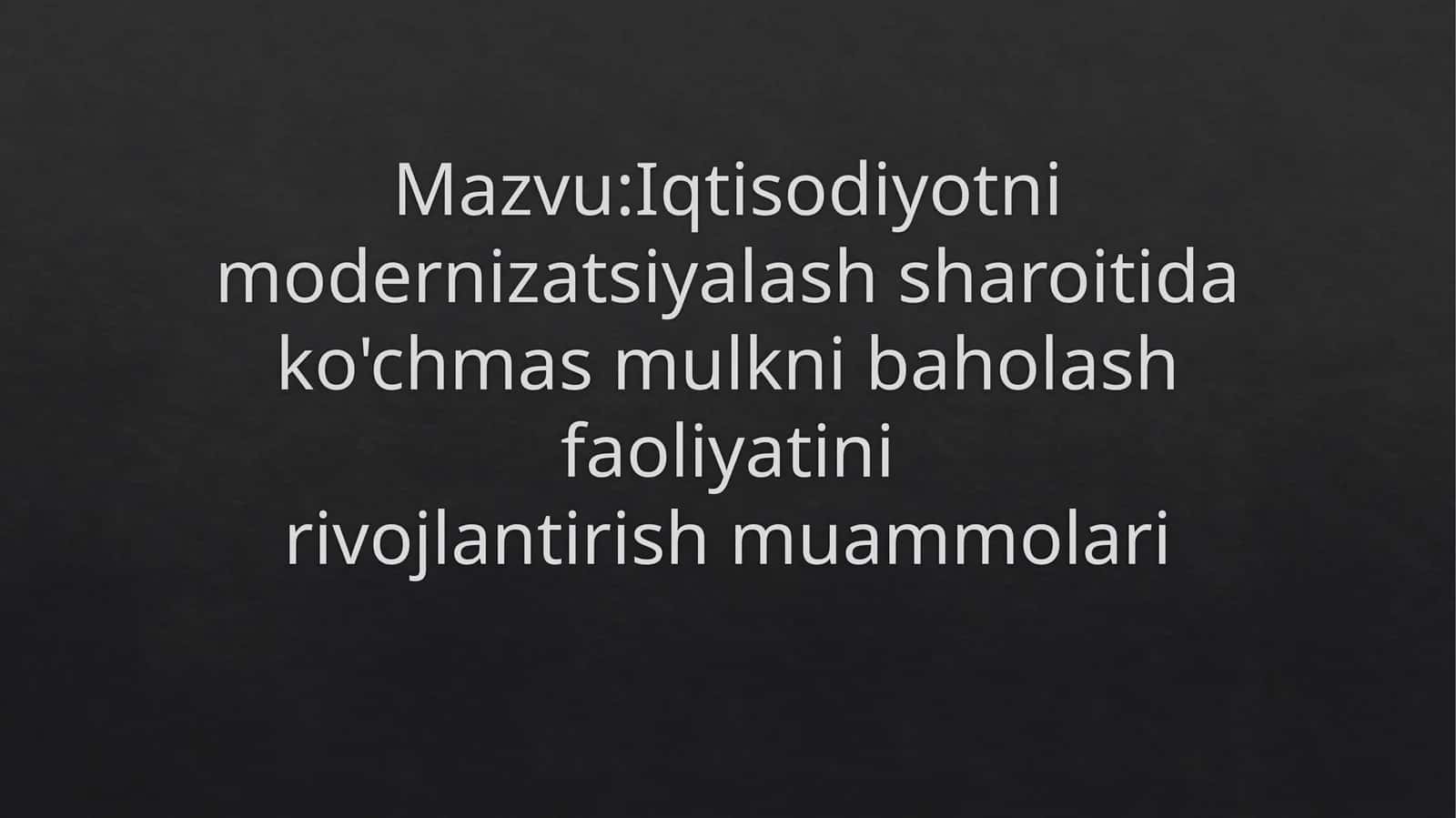 Iqtisodiyotnimodernizatsiyalash sharoiti da ko'chmas mulkni baholash faoliyatini rivojlantirish muammolari
