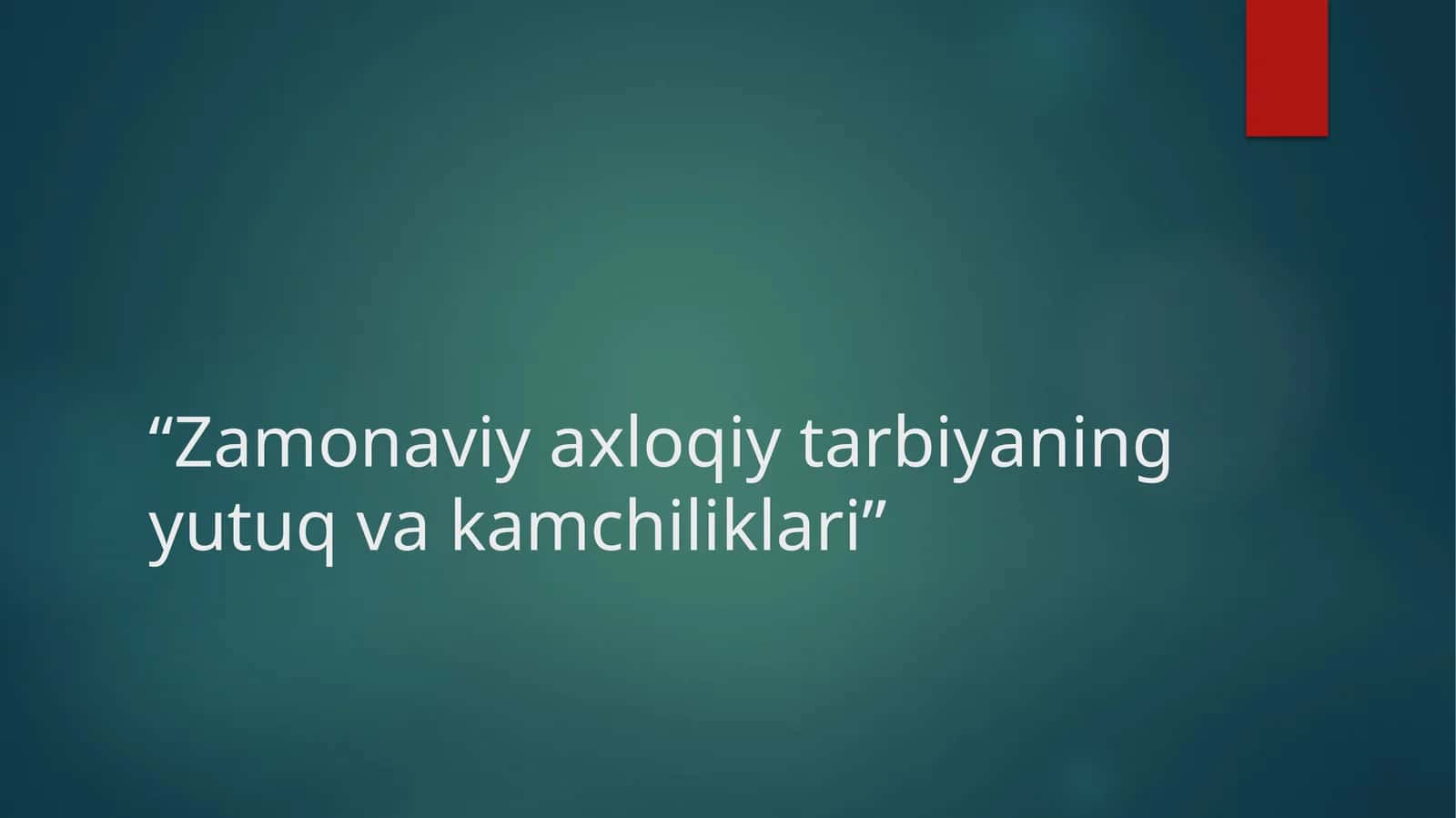 Zamonaviy axloqiy tarbiyaning yutuq va kamchiliklari