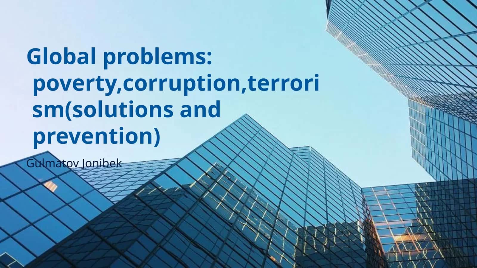 Global problems: poverty,corruption,terrorism(solutions and prevention)
