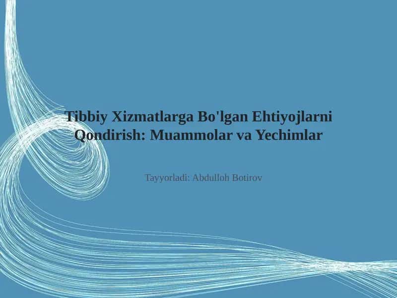 Tibbiy Xizmatlarga Bo'lgan Ehtiyojlarni Qondirish: Muammolar va Yechimlar