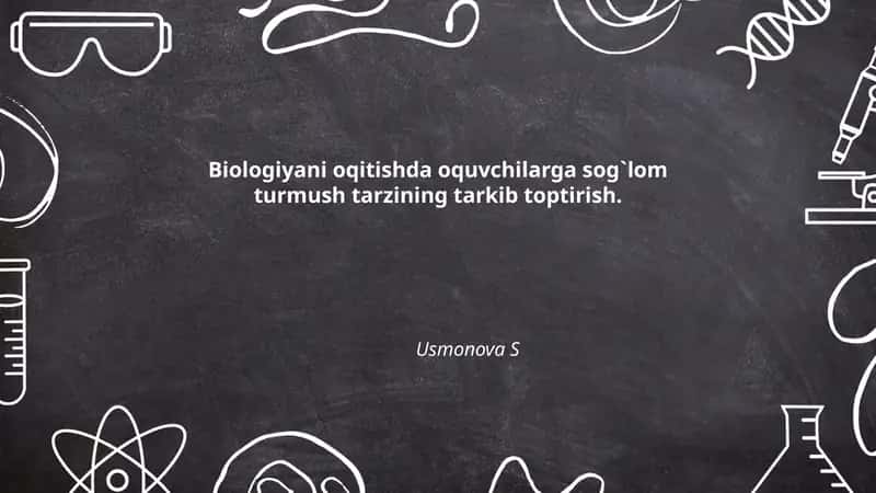 Biologiyani oqitishda oquvchilarga sog`lom turmush tarzining tarkib toptirish