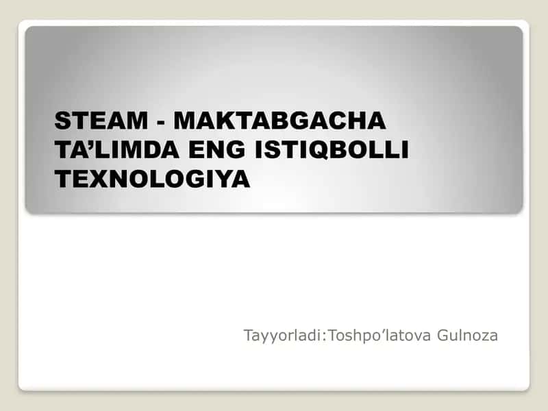 STEAM -MAKTABGACHA TA’LIMDA ENG ISTIQBOLLI TEXNOLOGIYA