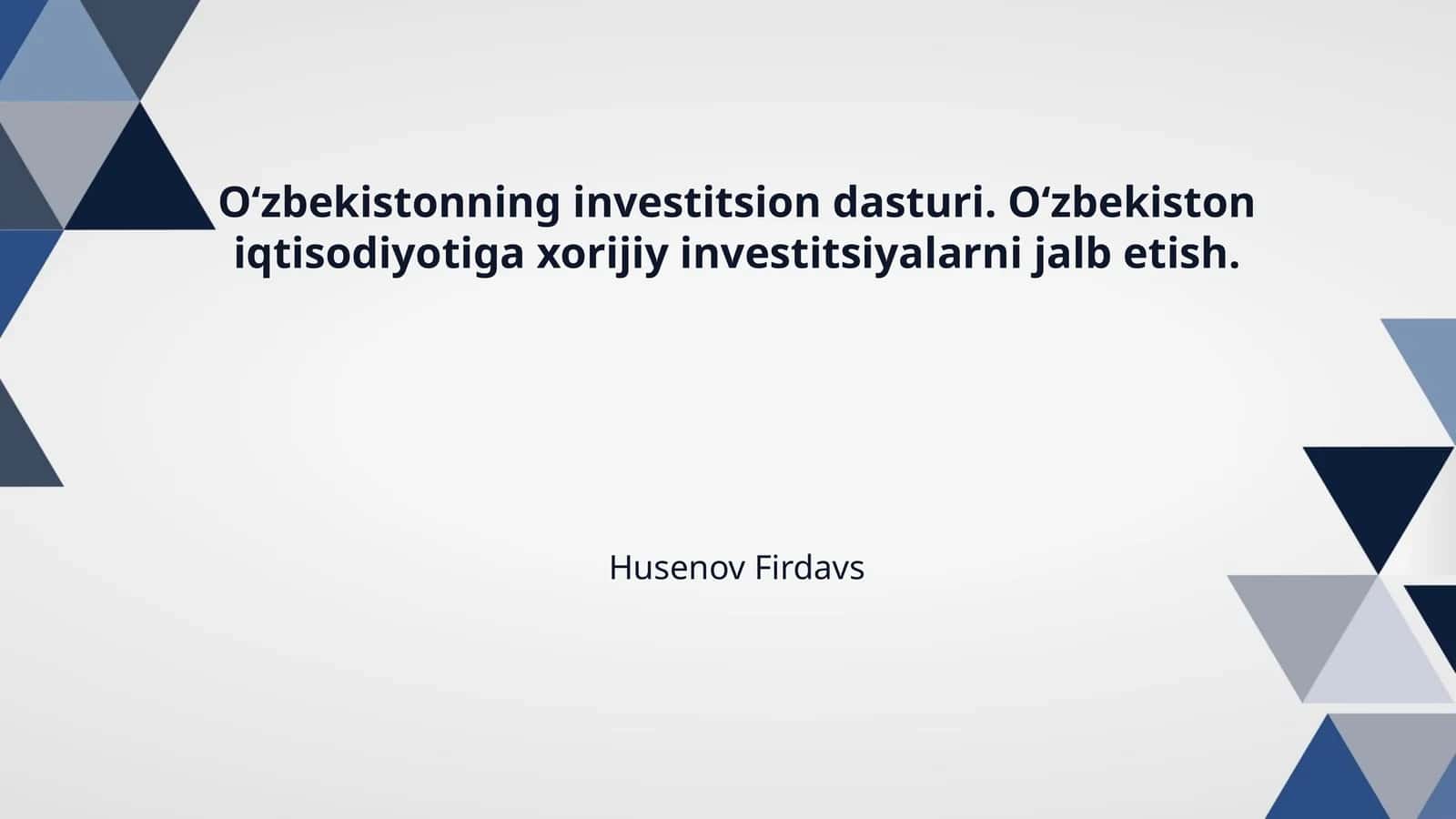 O‘zbekistonning investitsion dasturi. O‘zbekiston iqtisodiyotiga xorijiy investitsiyalarni jalb etish.
