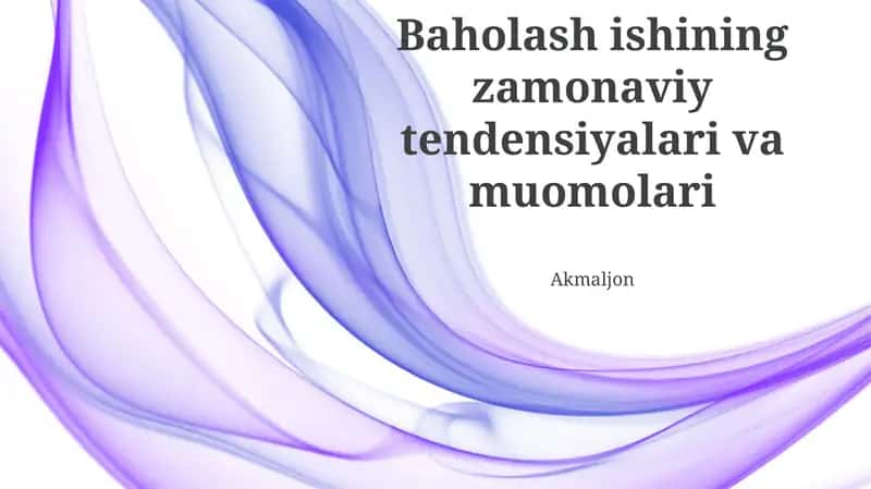Baholash ishining zamonaviy tendensiyalari va muomolari