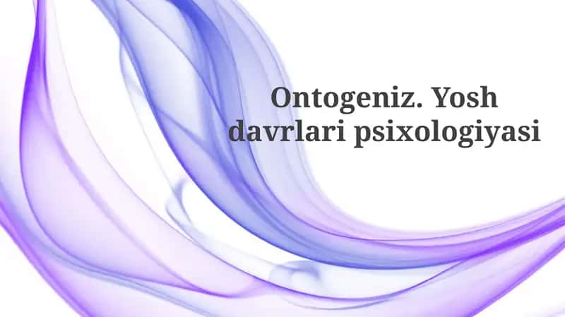 Ontogenez va Yoshi Davrlari Psixologiyasiga Kirish