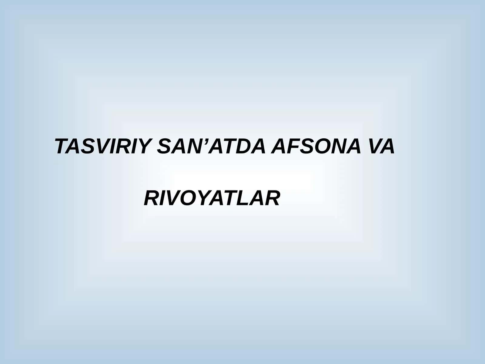 TASVIRIY SAN’ATDA AFSONA VA RIVOYATLAR