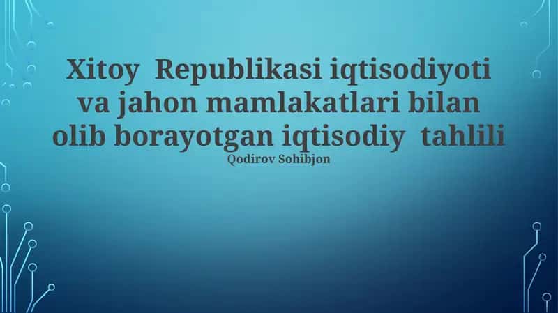 Xitoy Republikasi iqtisodiyoti va jahon mamlakatlari bilan olib borayotgan iqtisodiy tahlili