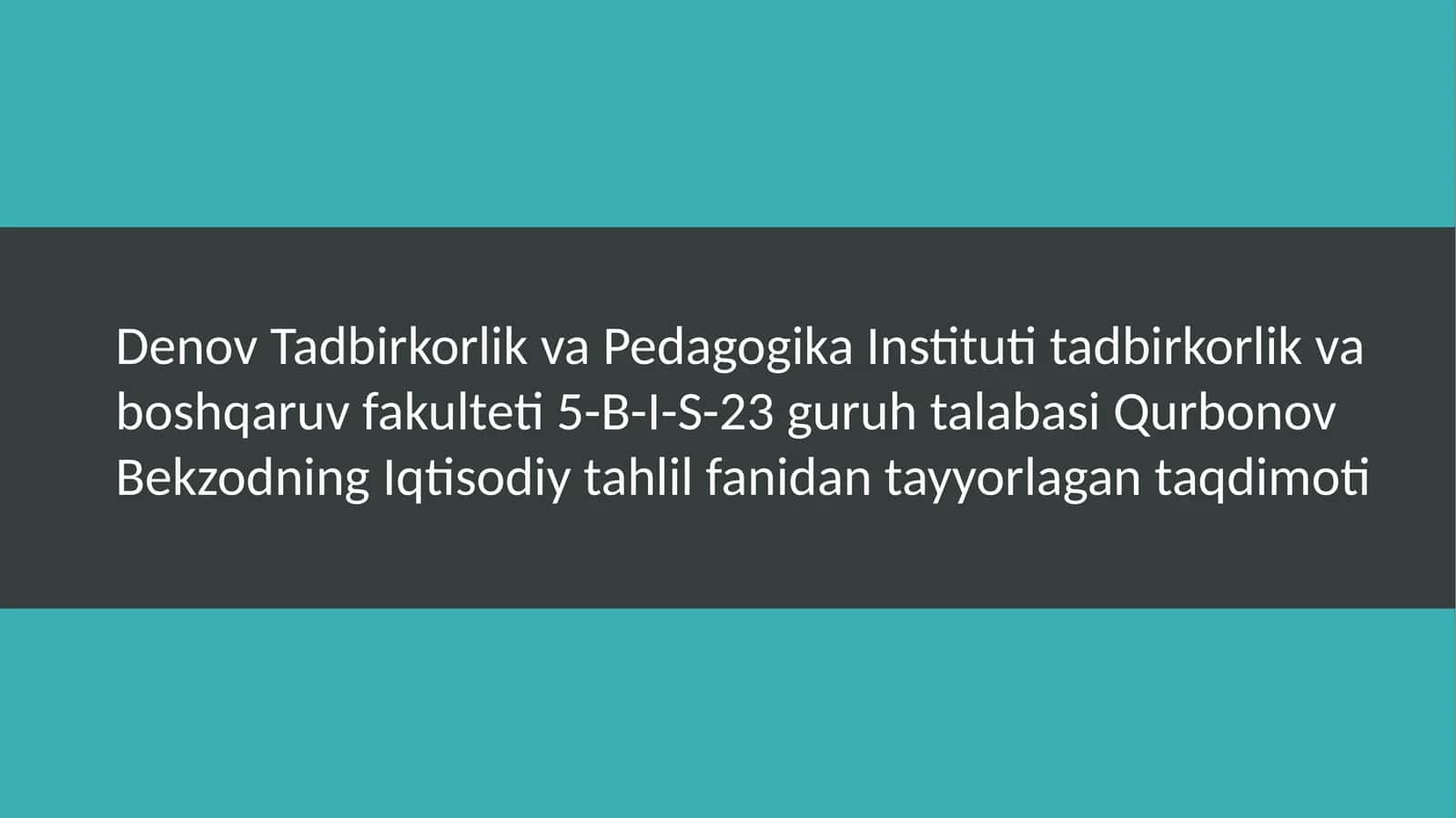 Denov Tadbirkorlik va Pedagogika Institutining Iqtisodiy Tahlil Fanidan Tayyorlagan Taqdimoti