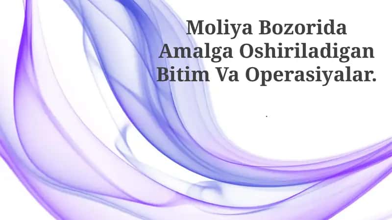 Moliya Bozorida Amalga Oshiriladigan Bitim Va Operasiyalar