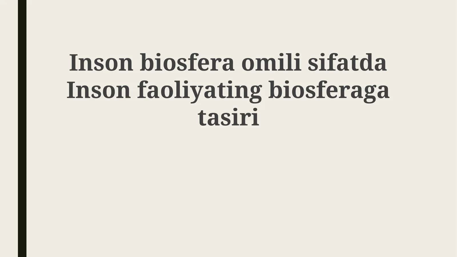 Inson biosferasi omili sifatida Inson faoliyatining biosferaga ta'siri