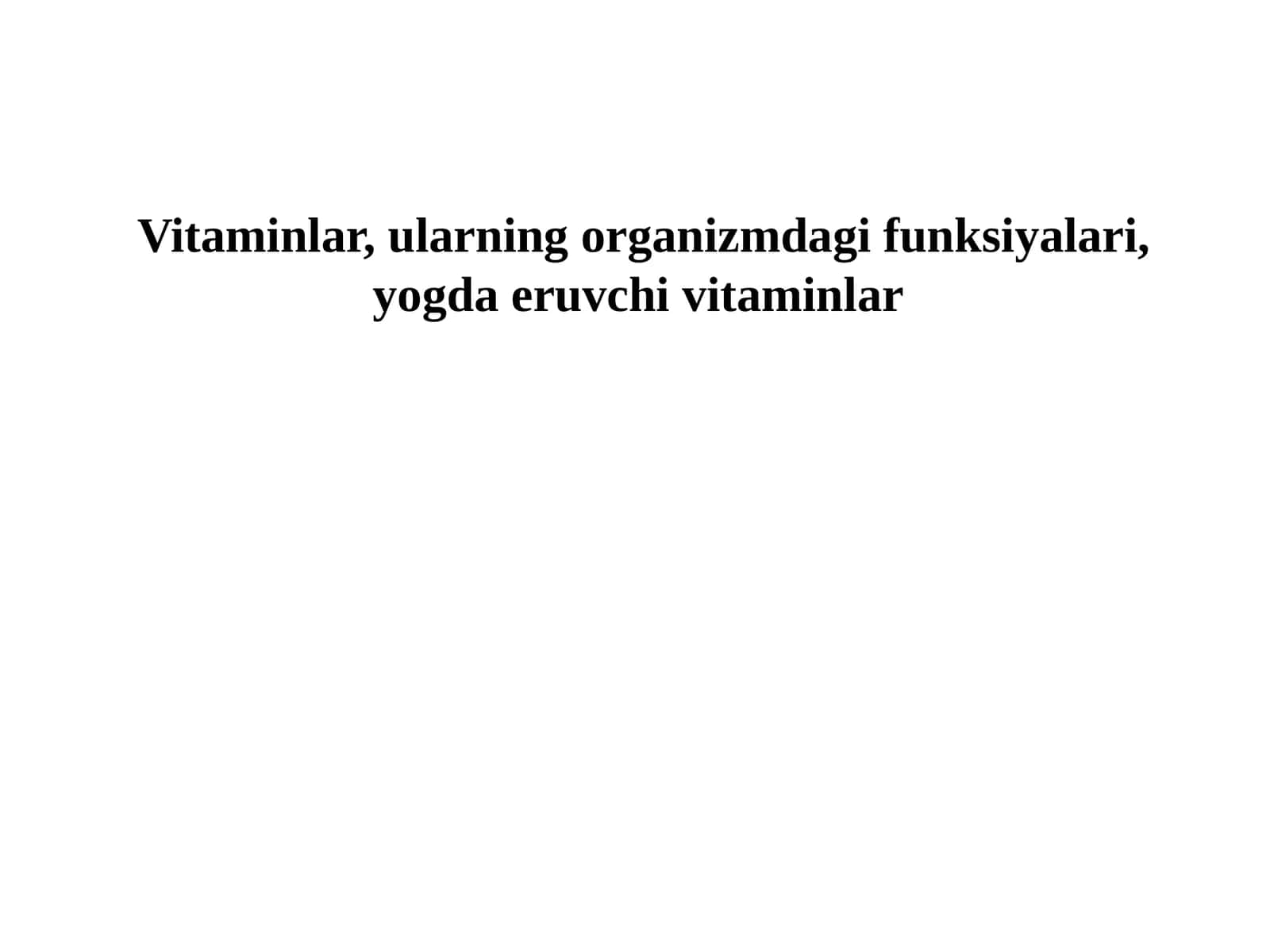 Vitaminlar, ularning organizmdagi funktsiyalari, yogda eruvchi vitaminlar