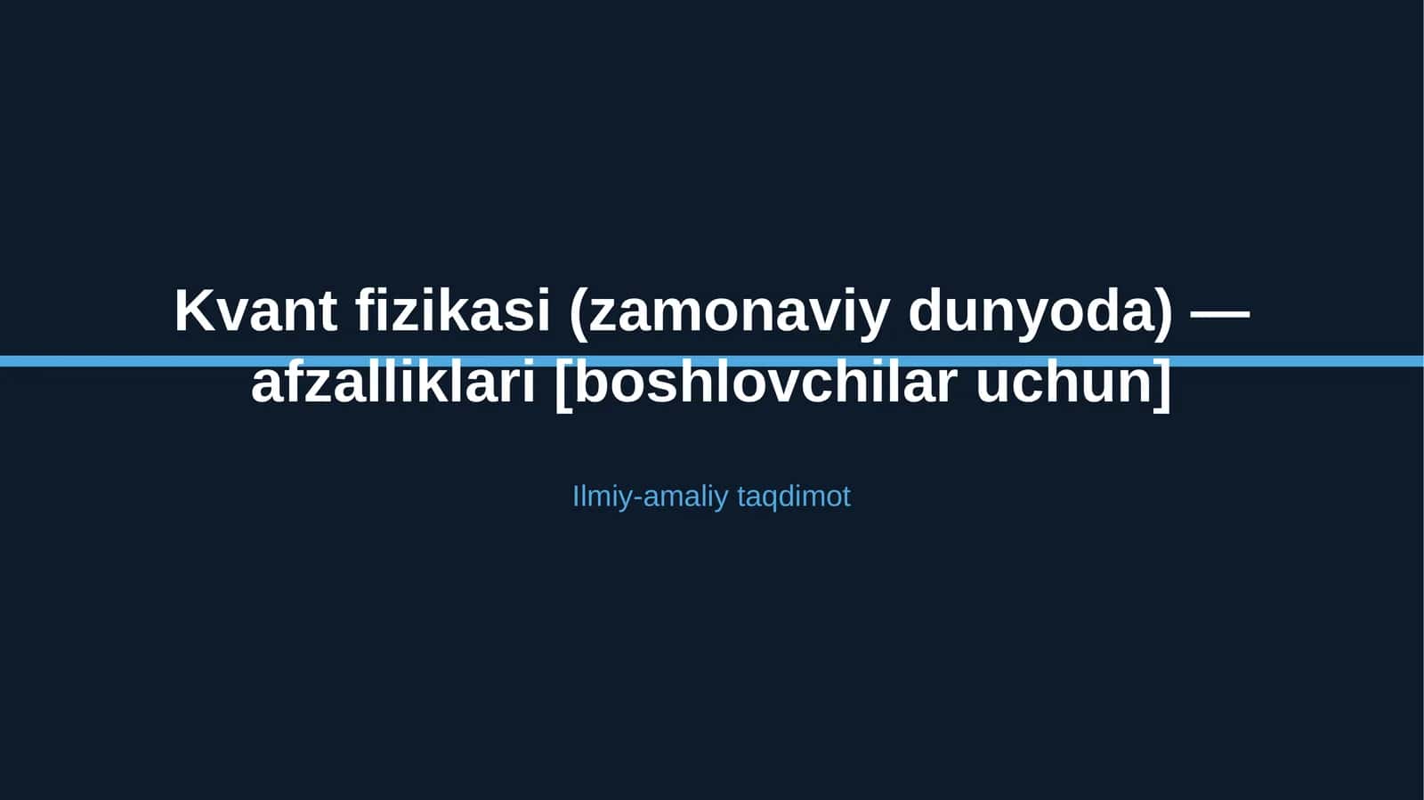 Kvant fizikasi (zamonaviy dunyoda) — afzalliklari [boshlovchilar uchun]