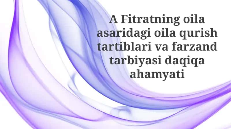 Fitratning oila asarida oila qurishtari va farzand tarbiyasi