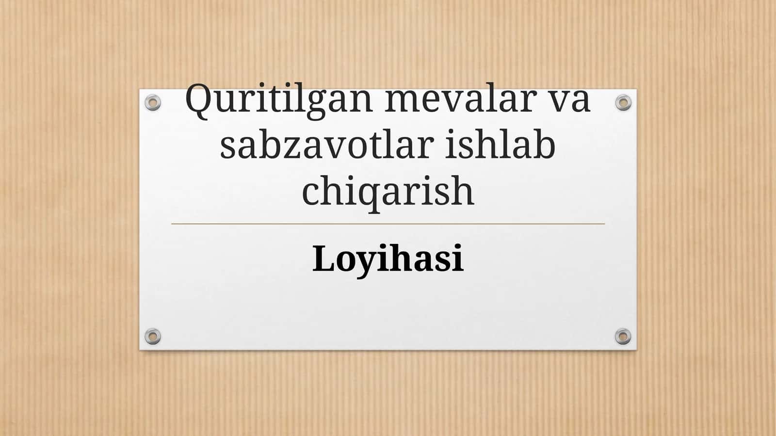 (100 millionlik loyiha ishi)  Quritilgan mevalar va sabzavotlar ishlab chiqarish Loyihasi