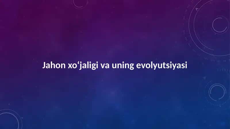 Jahon xo‘jaligi va uning evolyutsiyasi