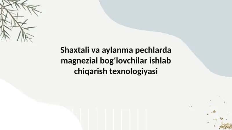 Shaxtali va aylanma pechlarda magnezial bog‘lovchilar ishlab chiqarish texnologiyasi