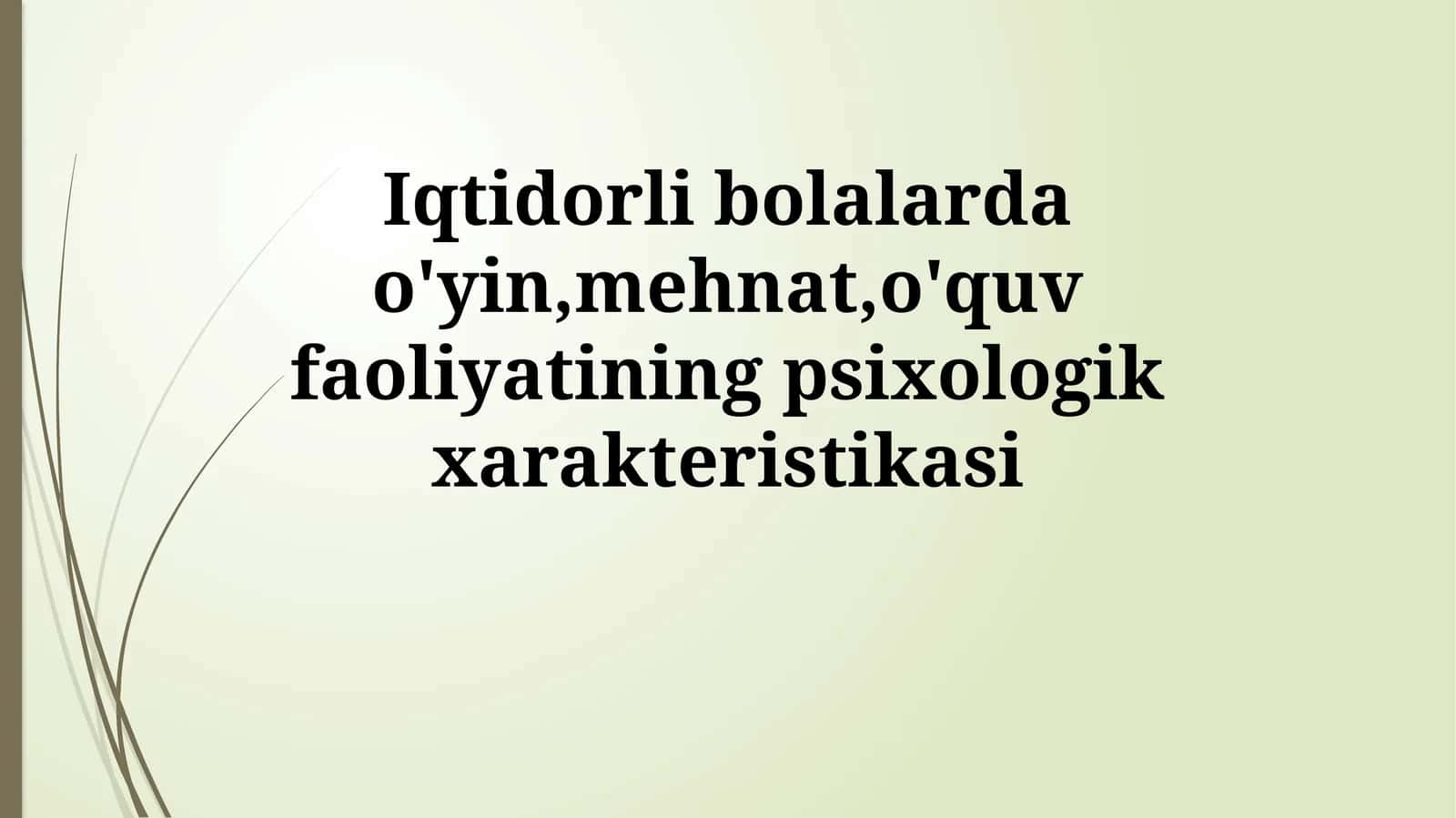 Iqtidorli bolalarda o'yin,mehnat,o'quv faoliyatiningpsixologikxarakteristikasi