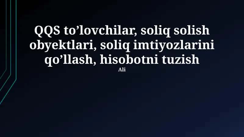 QQS to'lovchilar, soliq solish obyektlari, soliq imtiyozlarini qo'llash, hisobotni tuzish