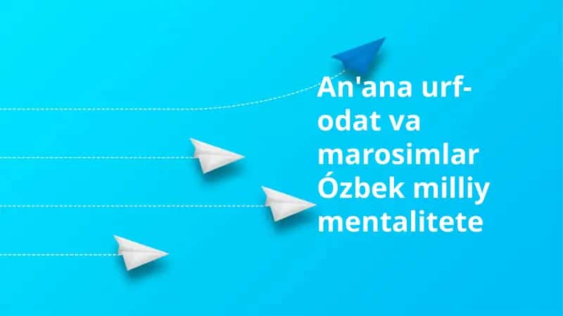 "O'zbek milliy mentaliteting an'analari, urf-odatlari va rasm-rusumlari"