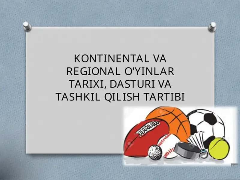 KONTINENTAL VA REGIONAL O'YINLAR TARIXI, DASTURI VA TASHKIL QILISH TARTIBI