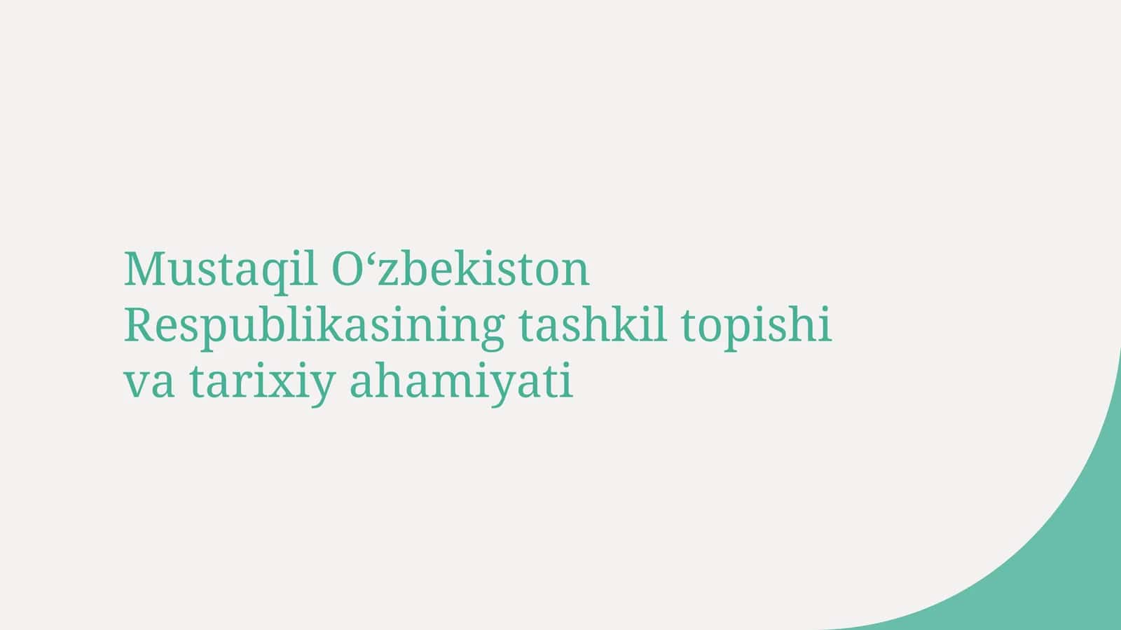 Mustaqil Oʻzbekiston Respublikasining tashkil topishi va tarixiy ahamiyati