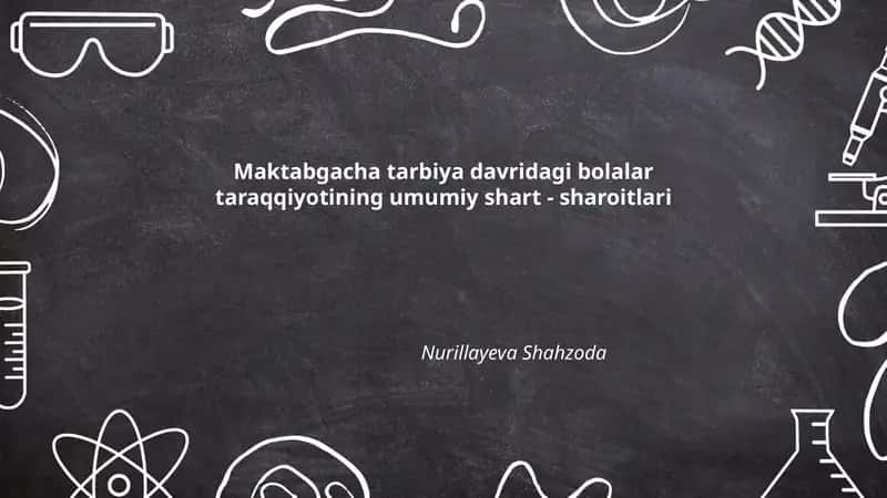 Maktabgacha tarbiya davridagi bolalar taraqqiyotining umumiy shart - sharoitlari