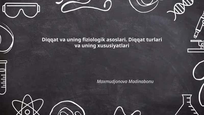 Diqqat va uning fiziologik asoslari. Diqqat turlari va uning xususiyatlari