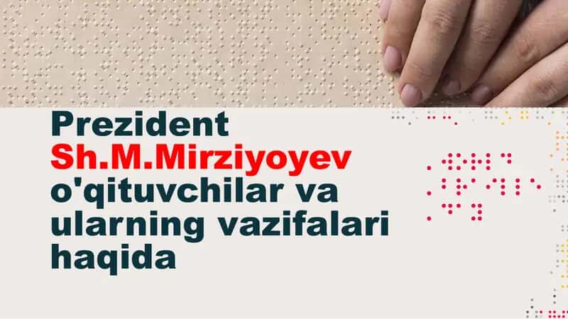 Prezident Sh.M.Mirziyoyev o'qituvchilar va ularning vazifalari haqida