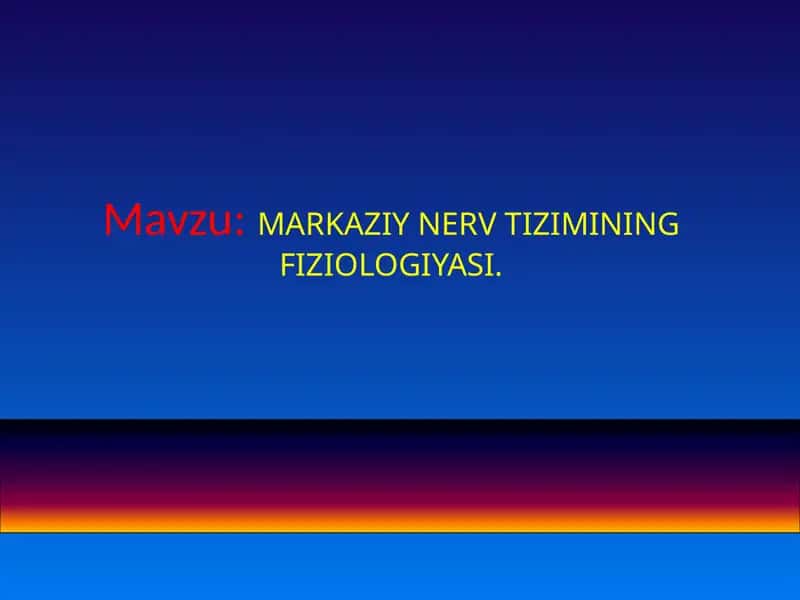 MARKAZIY NERV TIZIMINING FIZIOLOGIYASI