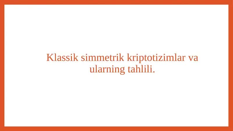 Klassik simmetrik kriptotizimlar va ularning tahlili.