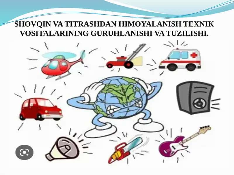 Shovqin va titrashdan himoyalanish texnik vositalarining guruhlanishi va tuzilishi