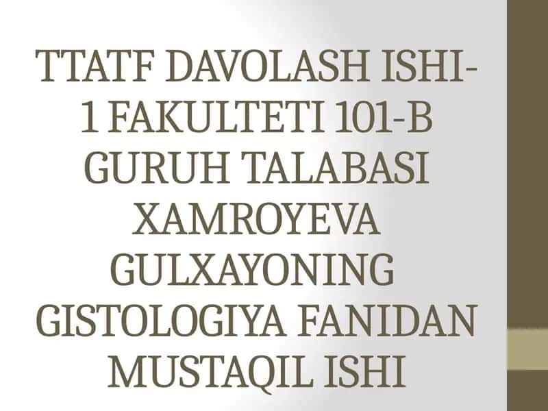TTATFDAVOLASH ISHI-1 FAKULTETI 101-B GURUHTALABASIXAMROYEVA GULXAYONINGGISTOLOGIYA FANIDAN MUSTAQIL ISHI