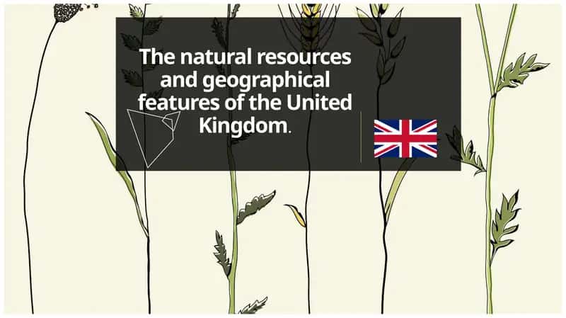 The natural resources and geographical features of the United Kingdom