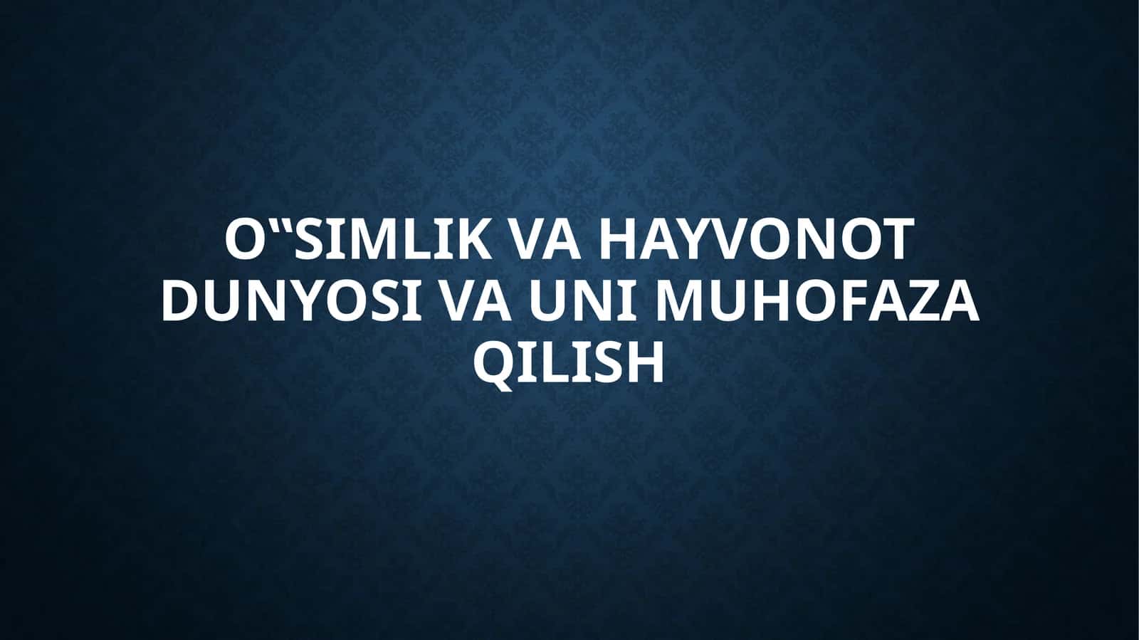 O‟simlik va hayvonot dunyosi va uni muhofaza qilish