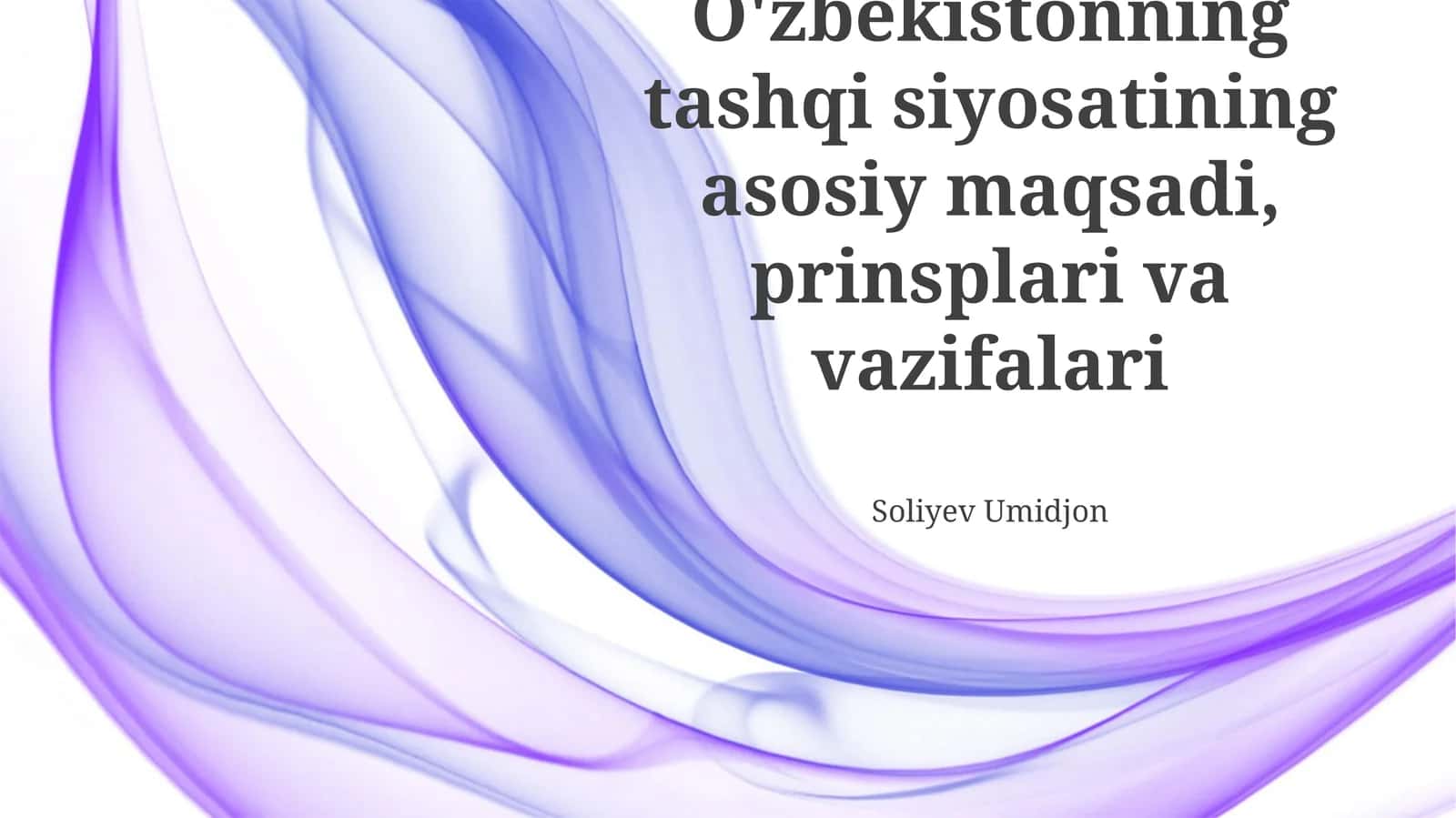 O'zbekistonning tashqi siyosatining asosiy maqsadi, prinsplari va vazifalari