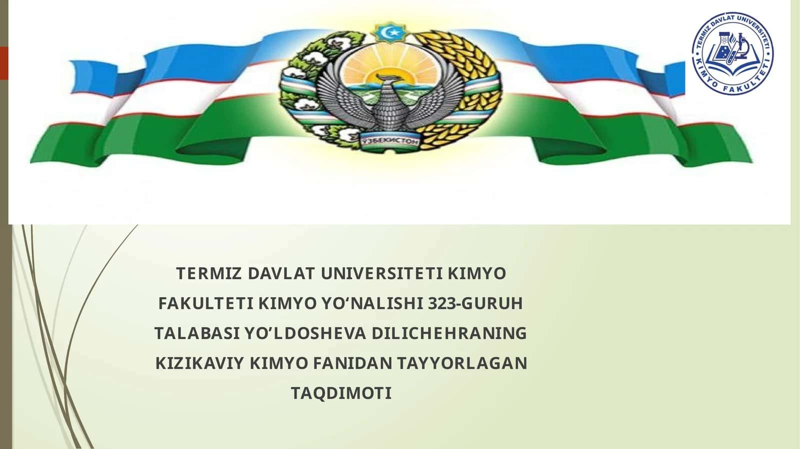 TERMIZDAVLATUNIVERSITETIKIMYOFAKULTETIKIMYOYO‘NALISHI323-GURUHTALABASIYO’LDOSHEVADILICHEHRANINGKIZIKAVIYKIMYOFANIDANTAYYORLAGANTAQDIMOTI