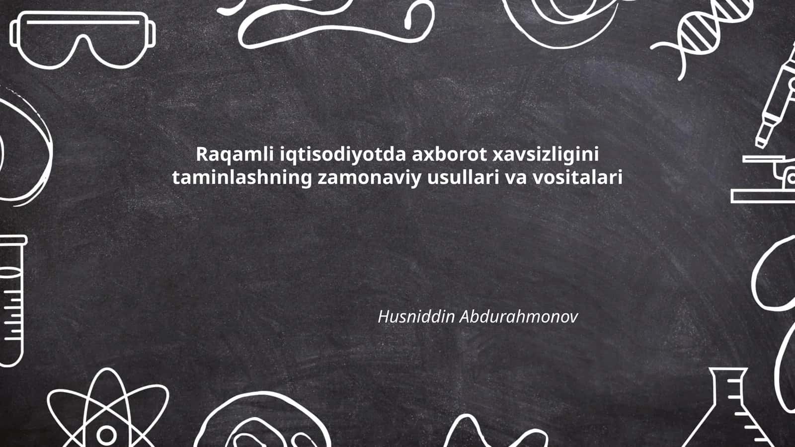 Raqamli iqtisodiyotda axborot xavsizligini taminlashning zamonaviy usullari va vositalari