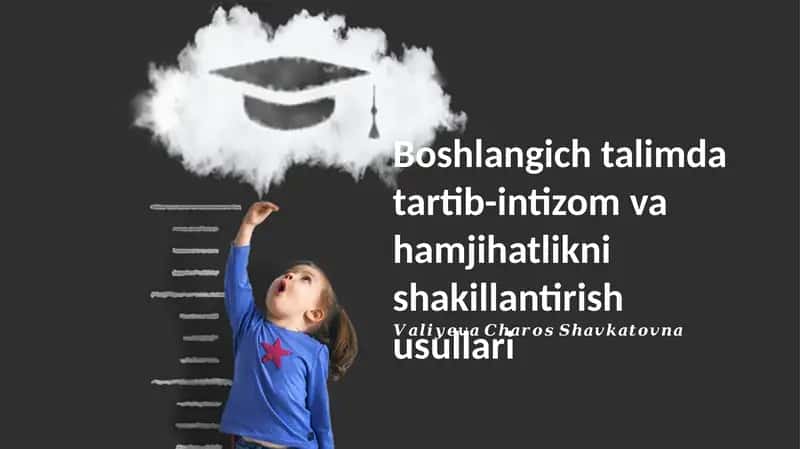 Boshlangich talimda tartib-intizom va hamjihatlikni shakillantirish usullari