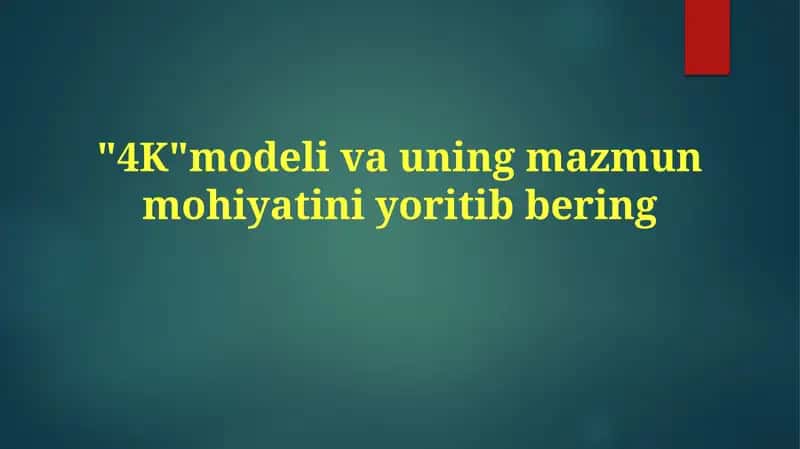 4K modelining mazmuni va mohiyati