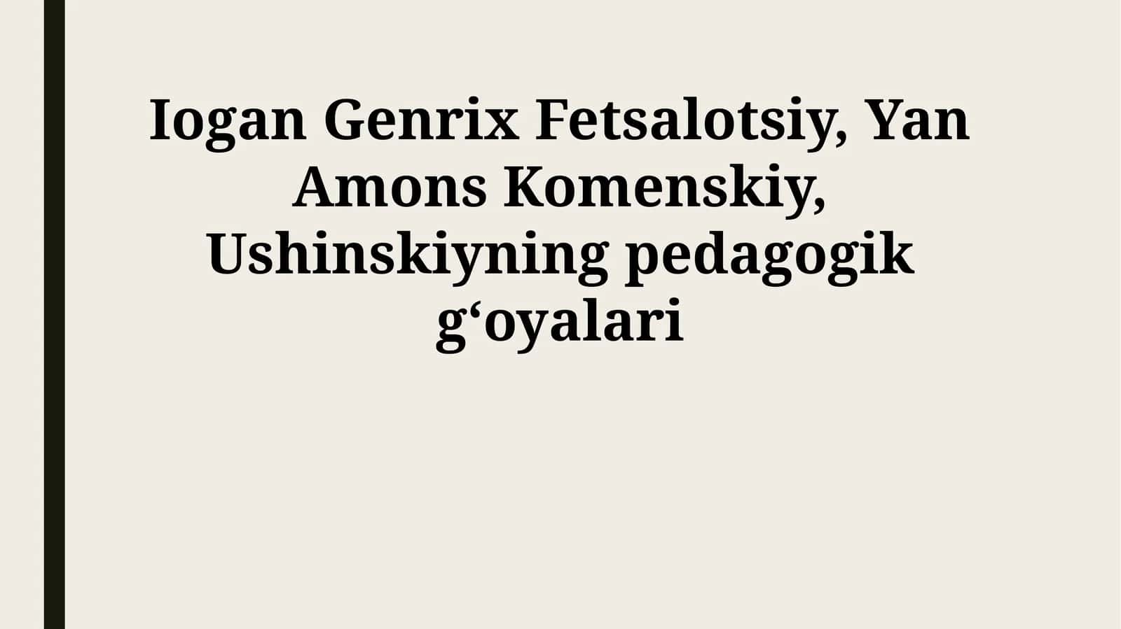 Iogan Genrix Fetsalotsiy, Yan Amons Komenskiy, Ushinskiyning pedagogik gʻoyalari