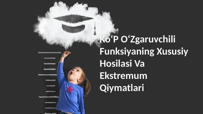 Ko'p o'zgaruvchili funksiyaning xususiy hosilasi va ekstremum qiymatlari