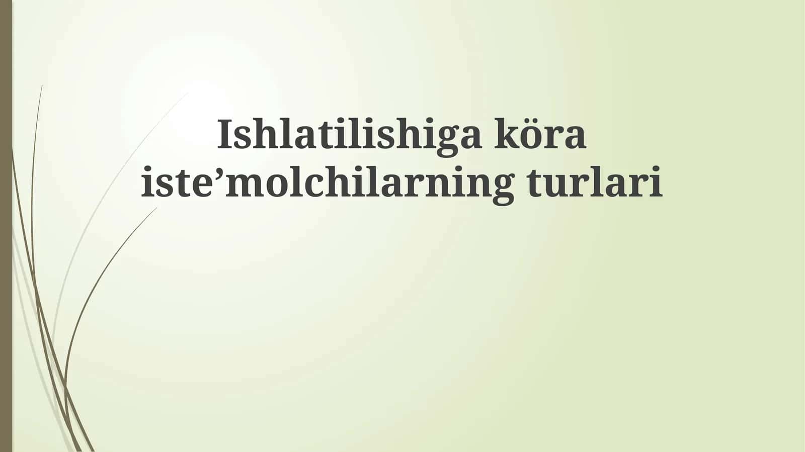 Ishlatilishigaköraisteʼmolchilarningturlari
