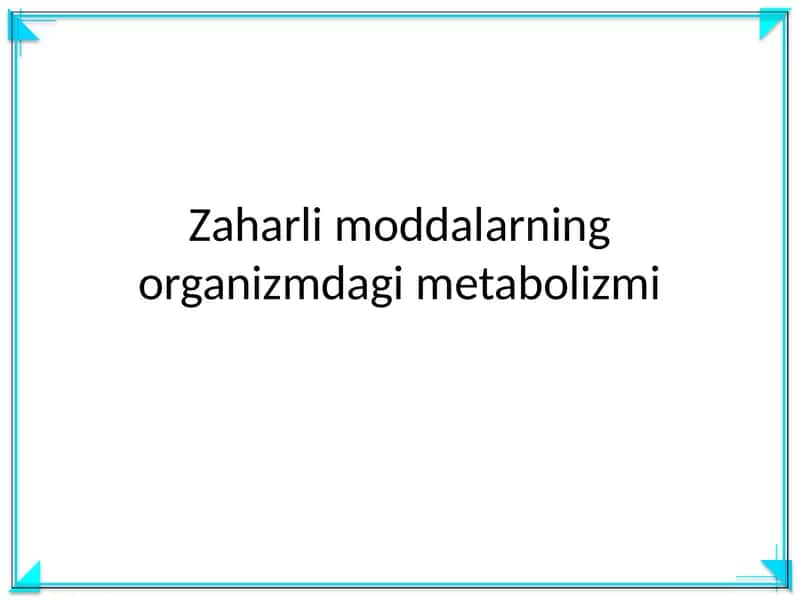 Zaharli moddalarning organizmdagi metabolizmi