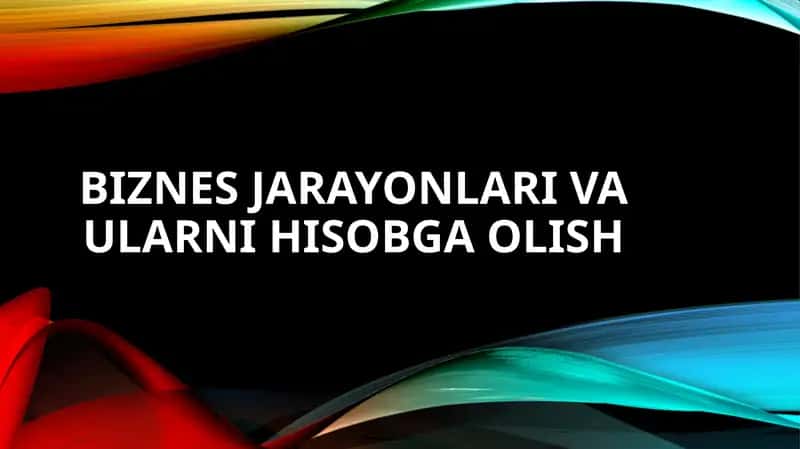 Biznes jarayonlari va ularni hisobga olish