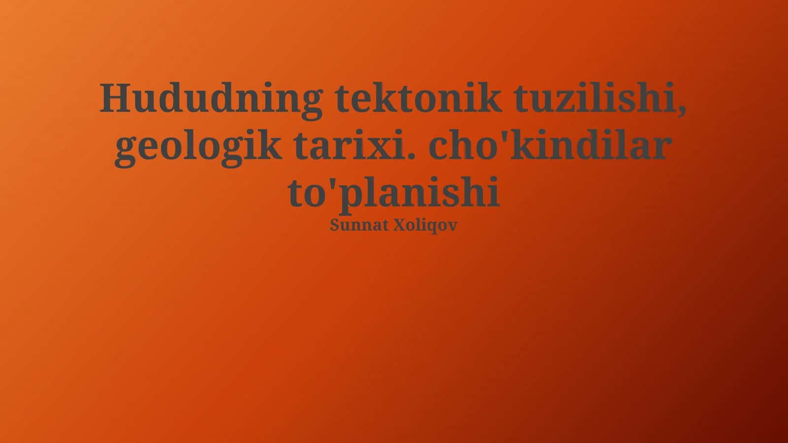 Hududning tektonik tuzilishi, geologik tarixi. cho'kindilar to'planishi