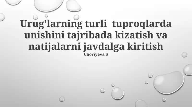 Urug'larning turli tuproqlarda unishini tajribada kizatish va natijalarni javdalga kiritish