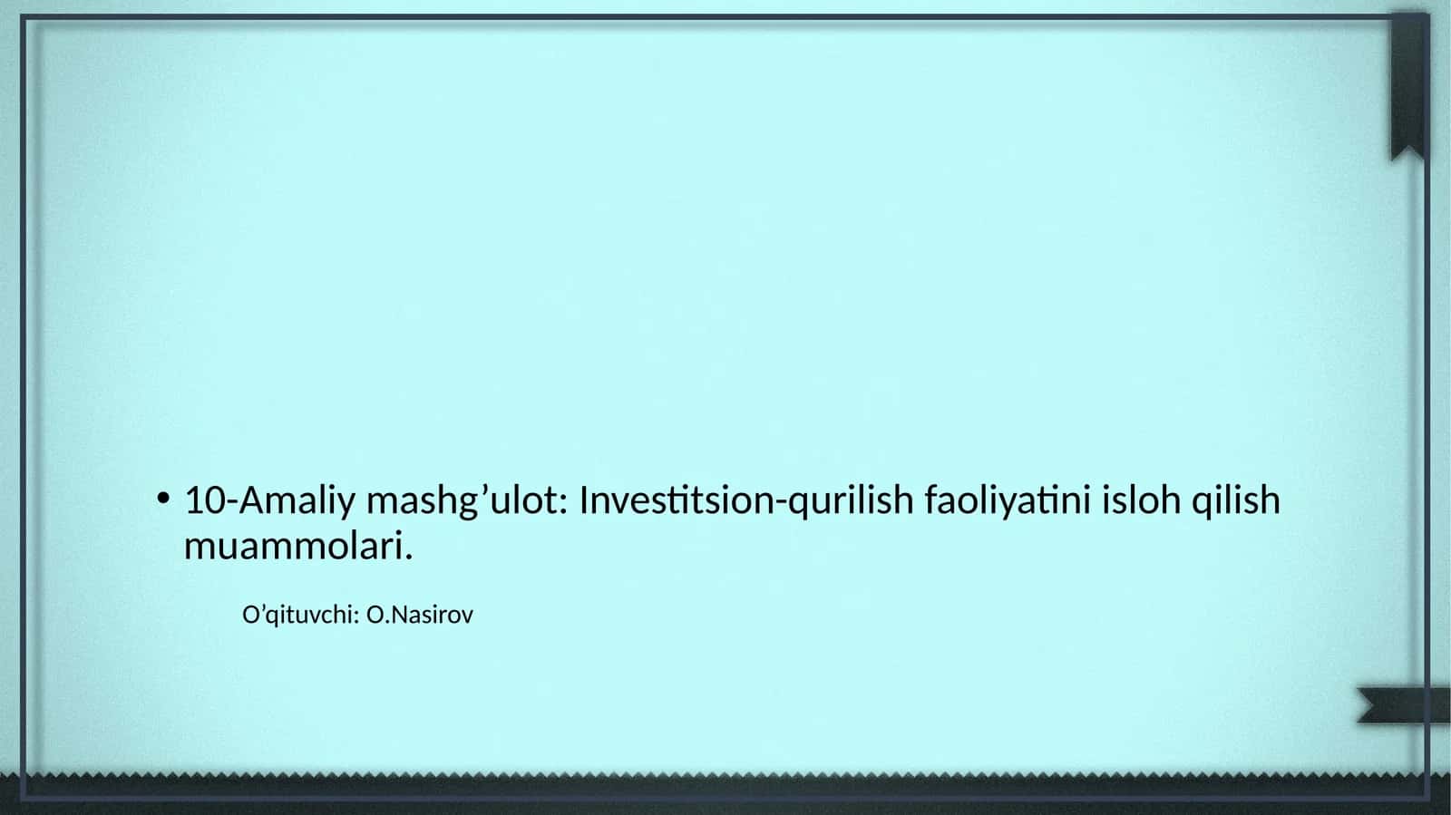 10-Amaliy mashg’ulot: Investitsion-qurilish faoliyatini isloh qilish muammolari