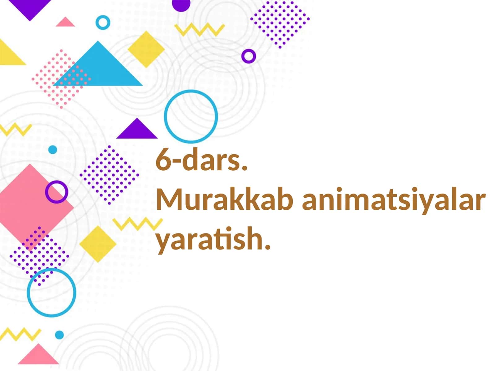 6-dars Murakkab animatsiyalarni yaratish