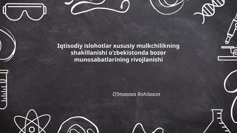 Iqtisodiy islohotlar xususiy mulkchilikning shakillanishi oʻzbekistonda bozor munosabatlarining rivojlanishi