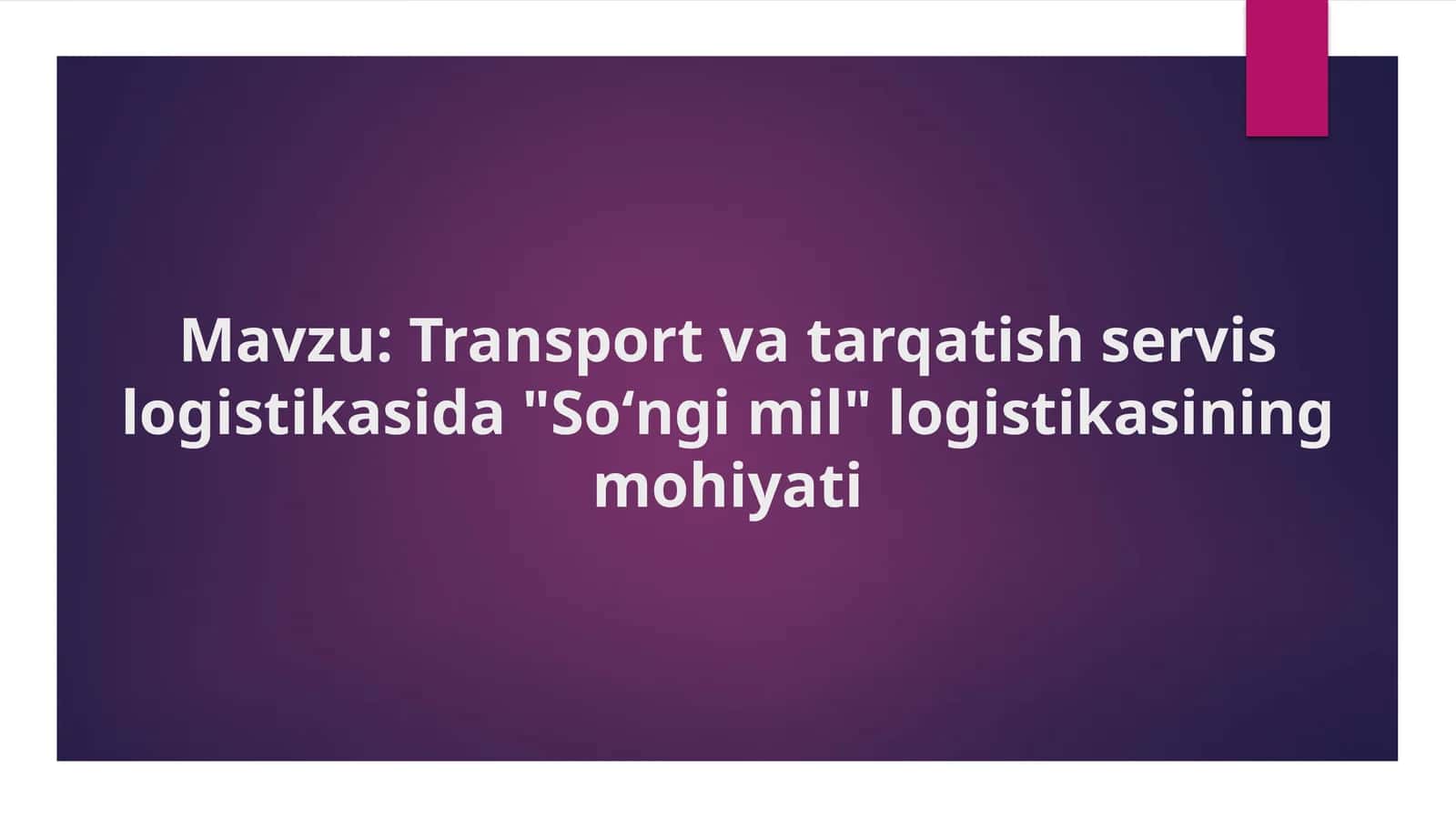 Transport va tarqatish servis logistikasida "Soʻngi mil" logistikasining mohiyati